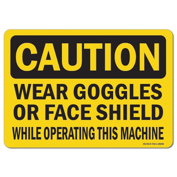 OSHA, Wear Goggles Or Face Shield While Operating This Ma, 18in X 12in Alum, 12" H, 18" W, Landscape